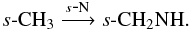 \begin{eqnarray*} s\mbox{-}{\ensuremath\rm CH_3} \xrightarrow{s\mbox{-}{\ensuremath\rm N}} s\mbox{-}{\ensuremath\rm CH_2NH}. \end{eqnarray*}