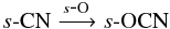 \begin{eqnarray*} s\mbox{-}{\ensuremath\rm CN} \xrightarrow{s\mbox{-}{\ensuremath\rm O}} s\mbox{-}{\ensuremath\rm OCN} \end{eqnarray*}