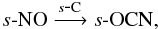 \begin{eqnarray*} s\mbox{-}{\ensuremath\rm NO} \xrightarrow{s\mbox{-}{\ensuremath\rm C}} s\mbox{-}{\ensuremath\rm OCN}, \end{eqnarray*}