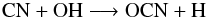\begin{eqnarray*} {\ensuremath\rm CN} + {\ensuremath\rm OH} \longrightarrow {\ensuremath\rm OCN} + {\ensuremath\rm H} \end{eqnarray*}