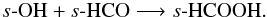 \begin{eqnarray*} s\mbox{-}{\rm OH} + s\mbox{-}{\rm HCO} \longrightarrow s\mbox{-}{\rm HCOOH}. \end{eqnarray*}