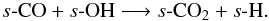 \begin{eqnarray} s\mbox{-}{\ensuremath\rm CO} + s\mbox{-}{\ensuremath\rm OH} \longrightarrow s\mbox{-}{\ensuremath\rm CO_2} + s\mbox{-}{\ensuremath\rm H}. \end{eqnarray}