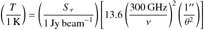 \begin{eqnarray} \left ( \frac{T}{1\,\mathrm{K}} \right ) = \left ( \frac{S_\nu}{1\,\mathrm{Jy}\,\mathrm{beam}^{-1}} \right ) \left [ 13.6 \left ( \frac{300\,\mathrm{GHz}}{\nu} \right )^{2} \left ( \frac{1''}{\theta^2} \right ) \right ] \end{eqnarray}