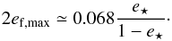 \begin{eqnarray} \label{eq:ecc_bin} 2e_\mathrm{f,max} \simeq 0.068\frac{e_\star}{1-e_\star}\cdot \end{eqnarray}