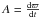 \hbox{$A=\frac{\rd\varpi}{\rd t}$}