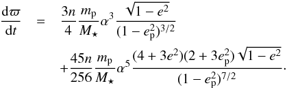 \begin{eqnarray} \label{eq:timescale} \frac{\rd\varpi}{\rd t} & = & \frac{3n}{4}\frac{m_\mathrm{p}}{M_\star}\alpha^3 \frac{\sqrt{1-e^2}}{(1-e_\mathrm{p}^2)^{3/2}}\nonumber\\ &&+\frac{45n}{256} \frac{m_\mathrm{p}}{M_\star}\alpha^5 \frac{(4+3e^2)(2+3e_\mathrm{p}^2)\sqrt{1-e^2}}{(1-e_\mathrm{p}^2)^{7/2}}\cdot \end{eqnarray}