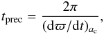 \begin{eqnarray} t_\mathrm{prec}=\frac{2\pi}{(\rd\varpi/\rd t)_{a_\mathrm{c}}}, \label{tglow} \end{eqnarray}