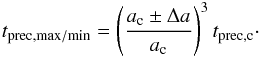 \begin{eqnarray} t_\mathrm{prec,max/min} = \left(\frac{a_\mathrm{c}\pm \Delta a}{a_\mathrm{c}}\right)^3 t_\mathrm{prec,c}\cdot \label{central_temp} \end{eqnarray}