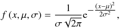 \begin{eqnarray} f\left(x, \mu, \sigma\right) = \frac{1}{\sigma\sqrt{2\pi}} {\rm e}^{\textstyle - \frac{\left(x - \mu\right)^2}{2\sigma^2}} , \label{EQN06} \end{eqnarray}