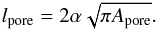 \begin{equation} l_\mathrm{pore} = 2 \alpha \sqrt{\pi A_\mathrm{pore}}. \label{EQN01} \end{equation}