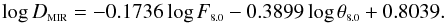 \begin{equation} \log D_{\rm \scriptscriptstyle MIR}= -0.1736 \log F_{\rm \scriptscriptstyle 8.0} -0.3899 \log \theta_{\rm \scriptscriptstyle 8.0} + 0.8039. \end{equation}
