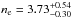 \hbox{$n_{\rm e} = 3.73^{+0.54}_{-0.30}$}