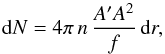 \begin{equation} \label{R92eq26} {\rm d}N = 4 \pi \, n \, \frac{A' A^2}{f} \, {\rm d}r, \end{equation}