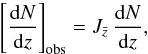 \begin{equation} \label{dNdz_obs} \bigobs{\frac{{\rm d}N}{{\rm d}z}} = J_{\bar{z}} \, \frac{{\rm d}N}{{\rm d}z}, \end{equation}