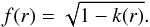 \begin{equation} \label{fk} f(r) = \sqrt{1-k(r)}. \end{equation}