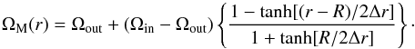 \begin{equation} \label{omr} \Omega_{\rm M}(r) = \Omega_{\rm out} + \left(\Omega_{\rm in} - \Omega_{\rm out}\right) \left\{ \frac{1-\tanh[(r-R)/2\Delta r]}{1+\tanh[R/2\Delta r]} \right\}\cdot \end{equation}