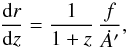 \begin{equation} \label{drdz} \frac{{\rm d}r}{{\rm d}z} = \frac{1}{1+z} \, \frac{f}{\dot{A}'}, \end{equation}