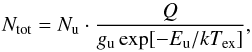 \begin{equation} N_{\rm tot} = N_{\rm u} \cdot \frac{Q}{g_{\rm u} \exp[-E_{\rm u}/kT_{\rm ex}]} , \end{equation}