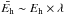 \hbox{$\bar{E_{\rm h}}\sim E_{\rm h}\times \lambda$}