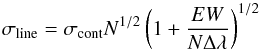 \begin{equation} \sigma_{\rm line}=\sigma_{\rm cont}N^{1/2}\left(1 + \frac{EW}{N\Delta\lambda}\right)^{1/2} \end{equation}