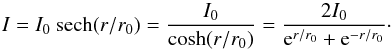 \begin{equation} \label{law_flux} I = I_0 \hbox{ sech} {(r/r_0)} = \frac{I_0}{ \cosh (r/r_0)} = \frac{2I_0}{{\rm e}^{r/r_0}+{\rm e}^{-r/r_0}}\cdot \end{equation}