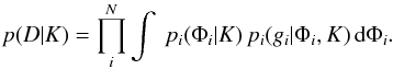 \begin{equation} \label{eq:alt} p(D|K) = \prod_{i}^{N}\int\ p_{i}(\Phi_i|K)\, p_{i}(g_i|\Phi_i,K)\, {\rm d}\Phi_{i}. \end{equation}