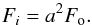 \begin{eqnarray*} F_i = a^2 F_{\rm o}. \end{eqnarray*}