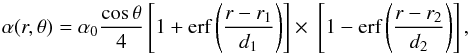 \begin{equation} \alpha(r,\theta) = \alpha_0\frac{ \cos \theta }{4} \left[1+\textrm{erf} \left( \frac{r-r_1}{d_1}\right)\right] \times\ \left[1-\textrm{erf} \left( \frac{r-r_2}{d_2}\right)\right], \label{c6.eq-alphastandard} \end{equation}