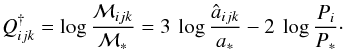 \begin{equation} Q_{ijk}^{\dag} = \log \frac{ {\cal M}_{ijk}}{ {\cal M}_{*}} = 3 \: \log \frac{\hat{a}_{ijk}}{a_{*}} - 2 \: \log \frac{P_{i}}{P_{*}}\cdot \end{equation}