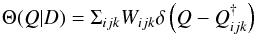 \begin{equation} \Theta(Q|D) = \Sigma_{ijk} W_{ijk} \delta\left(Q-Q_{ijk}^{\dag}\right) \end{equation}