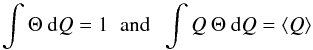 \begin{equation} \int \Theta \: {\rm d}Q =1 \;\; {\rm and} \;\; \int Q \: \Theta \: {\rm d}Q = \langle Q \rangle \end{equation}