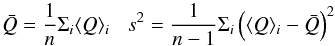 \begin{equation} \bar{Q} = \frac{1}{n} \Sigma_{i} \langle Q \rangle _{i} \;\;\; s^{2} =\frac{1}{n-1} \Sigma_{i} \left(\langle Q \rangle _{i} -\bar{Q}\right)^{2} \end{equation}