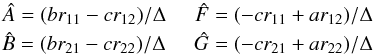 \appendix \setcounter{section}{1} \begin{eqnarray} \hat{A} = (b r_{11} - c r_{12})/\Delta \;\;\;\;\; \hat{F} = (-c r_{11} + a r_{12})/\Delta \nonumber \\ \hat{B} = (b r_{21} - c r_{22})/\Delta \;\;\;\;\; \hat{G} = (-c r_{21} + a r_{22})/\Delta \end{eqnarray}