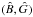 \hbox{$(\hat{B},\hat{G})$}
