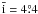 \hbox{$\bar{{\rm i}} = 4\fdg4$}