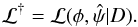 \begin{equation} {\cal L}^{\dag} = {\cal L} (\phi, \hat{\psi} | D) . \end{equation}