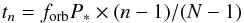 \begin{equation} t_{n} = f_{\rm orb} P_{*} \times (n-1)/(N-1) \end{equation}
