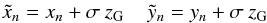 \begin{equation} \tilde{x}_{n} = x_{n} + \sigma \: z_{\rm G} \;\;\;\; \tilde{y}_{n} = y_{n} + \sigma \: z_{\rm G} \end{equation}