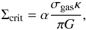 \begin{equation} \label{eq:Scrit} \Sigma_{\rm crit} = \alpha \dfrac{\sigma_{\rm gas} \kappa}{\pi G}, \end{equation}