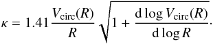\begin{equation} \kappa = 1.41 \dfrac{V_{\rm circ}(R)}{R}\sqrt{1 + \dfrac{{\rm d}\log V_{\rm circ}(R)}{{\rm d}\log R}}\cdot \end{equation}