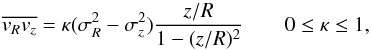 \appendix \setcounter{section}{1} \begin{equation} \overline{v_{{R}}v_{z}} = \kappa(\sigma_{{R}}^{2} - \sigma_{z}^{2}) \dfrac{z/R}{1 - (z/R)^{2}} \qquad 0 \leq \kappa \leq 1, \end{equation}