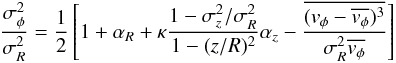 \appendix \setcounter{section}{1} \begin{equation} \label{eq:sigF/sigR} \dfrac{\sigma_{\phi}^{2}}{\sigma_{{R}}^{2}} = \dfrac{1}{2} \left[ 1 + \alpha_{{R}} + \kappa \dfrac{1 - \sigma_{z}^{2}/\sigma_{{R}}^{2}}{1 - (z/R)^{2}} \alpha_{z} - \dfrac{\overline{(v_{\phi} - \overline{v_{\phi}})^{3}}}{\sigma_{{R}}^{2}\overline{v_{\phi}}} \right] \end{equation}