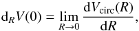 \begin{equation} {\rm d}_{R}V(0) = \lim_{R\rightarrow 0} \dfrac{{\rm d}V_{\rm circ}(R)}{{\rm d}R}, \end{equation}