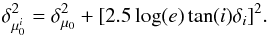 \begin{equation} \delta_{\mu_{0}^{i}}^{2} = \delta_{\mu_{0}}^{2} + [ 2.5 \log(e) \tan(i) \delta_{i} ]^{2}. \end{equation}