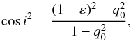 \begin{equation} \label{eq:incl} \cos{i}^{2}= \dfrac{(1 - \varepsilon)^{2} - q_{0}^{2}}{1 - q_{0}^{2}}, \end{equation}