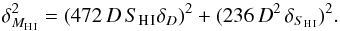 \begin{equation} \delta_{M_{\hi}}^{2} = ( 472 \, D \, S_{\hi} \delta_{D} )^{2} + ( 236 \, D^{2} \, \delta_{S_{\hi}} )^{2}. \end{equation}