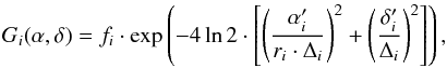 \begin{equation} G_{i}(\alpha,\delta)=f_{i}\cdot\exp\left(-4\ln2\cdot\left[\left(\frac{\alpha_{i}'}{r_{i}\cdot\Delta_{i}}\right)^{2}+\left(\frac{\delta_{i}'}{\Delta_{i}}\right)^{2}\right]\right), \end{equation}