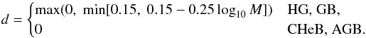 \appendix \setcounter{section}{1} \begin{equation} d = \begin{cases} \max(0, \; \min[0.15, \; 0.15 - 0.25\log_{10} M]) & \text{HG, GB,} \\ 0 & \text{CHeB, AGB.} \end{cases} \end{equation}