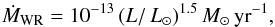 \begin{equation} \dot{M}_{\rm WR} = 10^{-13} \, (L/\Lsun)^{1.5} \Msun\,{\rm yr^{-1}}, \end{equation}