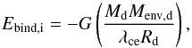 \begin{equation} \label{eq::lambdace} {E}_{\rm bind,i} = -G \left(\frac{M_{\rm d} M_{\rm env,d}}{\lambda_{\rm ce} R_{\rm d}} \right), \end{equation}